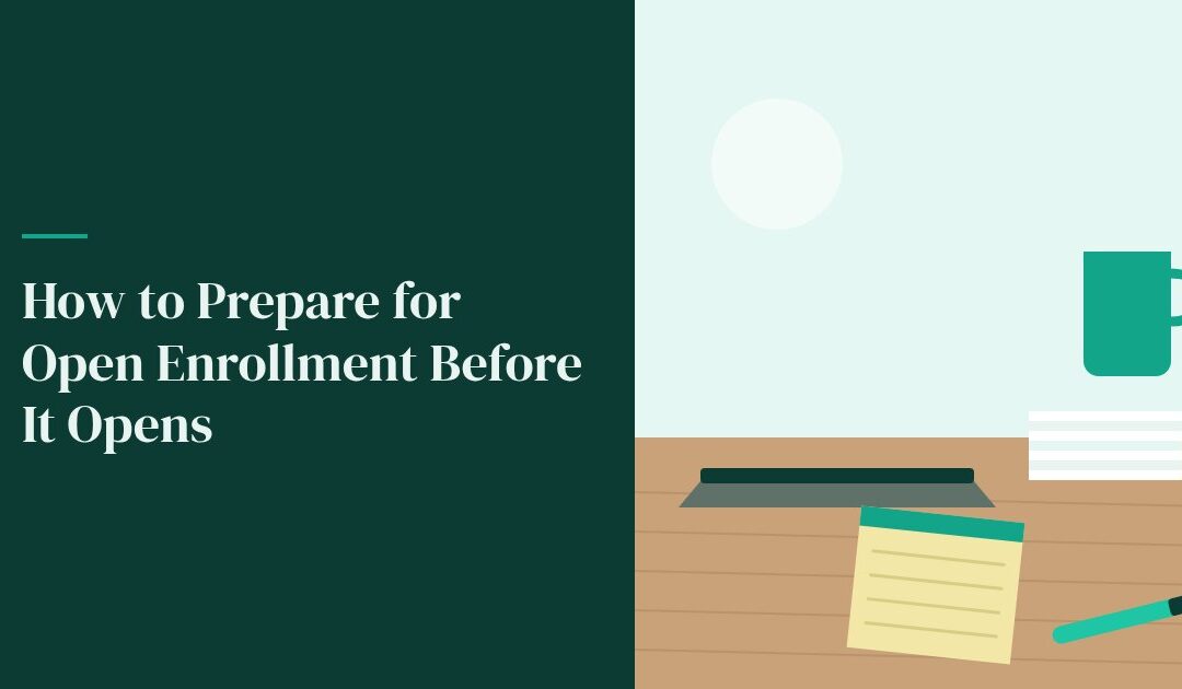 How to Prepare for Open Enrollment Before It Opens